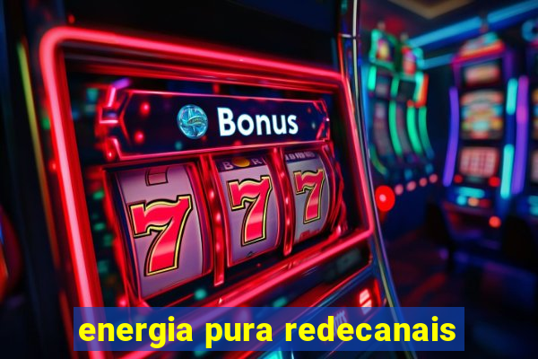 energia pura redecanais